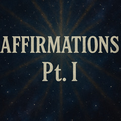 AFFIRMATIONS PT. 1