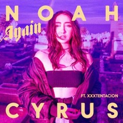Noah Cyrus - Again ft. XXXTENTACION Remix