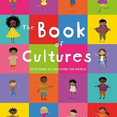 [ACCESS] [EBOOK EPUB KINDLE PDF] The Book of Cultures: 30 stories to discover the wor