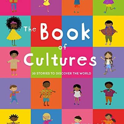 [ACCESS] [EBOOK EPUB KINDLE PDF] The Book of Cultures: 30 stories to discover the wor