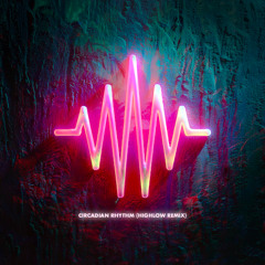 Circadian Rhythm (HIGHLOW Remix)