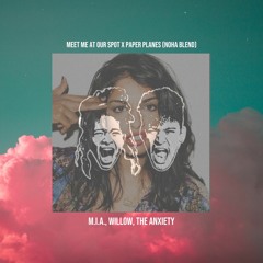 Meet Me At Our Spot x Paper Planes (NOHA Blend) - M.I.A., WILLOW, Tyler Cole, The Anxiety