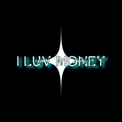 ILUV money! (p. Jaydeeay)