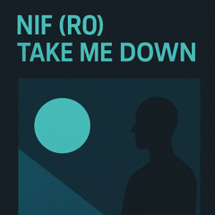 NIF (RO) - TAKE ME DOWN