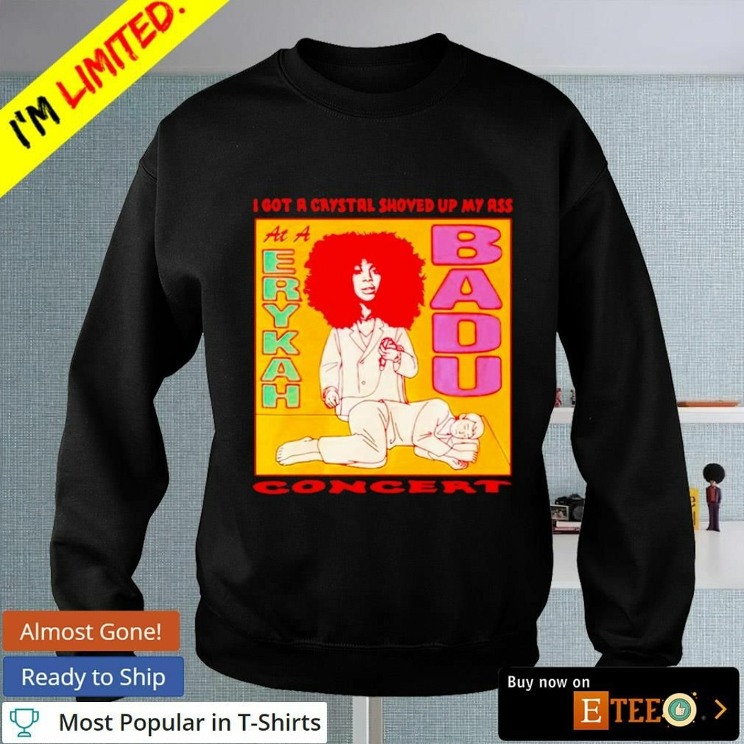 Stream I got a crystal shoved up my ass at a erykah badu concert shirt by  Clothing Etee | Listen online for free on SoundCloud