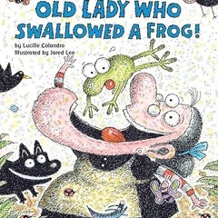 Read✔ ebook✔ ⚡PDF⚡ There Was an Old Lady Who Swallowed a Frog!