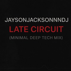 JAYSONJACKSONNNDJ – LATE CIRCUIT (Minimal Deep Tech Mix
