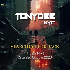 Tony Dee (NYC) - " Searching For Jack " ( House Mix ) - Recorded October 2023