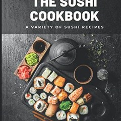 [Access] KINDLE PDF EBOOK EPUB THE SUSHI COOKBOOK: A Variety of Sushi Recipes by M° H