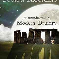 DOWNLOAD KINDLE 🧡 The Bardic Book of Becoming: An Introduction to Modern Druidry by