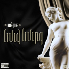 Bête - Livid Living (Prod. UCee)