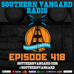 Episode 418 - Southern Vangard Radio