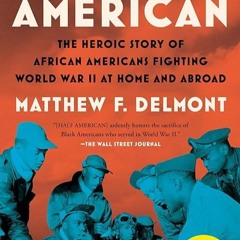 free read✔ Half American: The Heroic Story of African Americans Fighting World War II at Home an