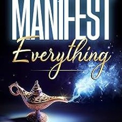 # Manifest Everything : A Cheatsheet For Having Your Version of "It All" BY: Jennifer Blanchard