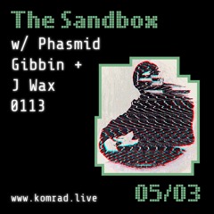 The Sandbox 003 w/ Phasmid, Gibbin + J Wax