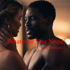 WHATEVER YOU NEED