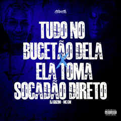 TUDO NO BUCETAO DELA X ELA TOMA SOCADÃO DIRETO - MC GW & DJ GUIZIM