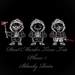 Dust!Murder Time Trio - [PHASE 1] - Bloody Rain (Cover)