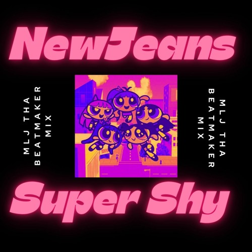 NewJeans (뉴진스) - Super Shy (M.L.J. Tha Beatmaker Mix)