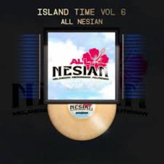 Island Time Vol 6 - ALL NESIAN