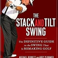 PDFDownload~ The Stack and Tilt Swing: The Definitive Guide to the Swing That Is Remaking Golf