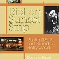 [GET] EPUB ✓ Riot On Sunset Strip: Rock 'n' roll's Last Stand In Hollywood (Revised E