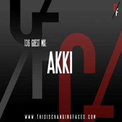 Changing Faces Guestmix 136 - AKKI