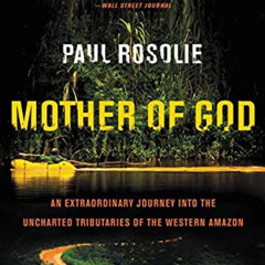 [GET] KINDLE 📝 Mother of God: An Extraordinary Journey into the Uncharted Tributarie