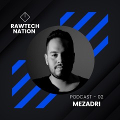 MEZADRI - PODCAST RAWTECH NATION 02