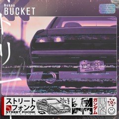 Bucket - DRIFT PHONK