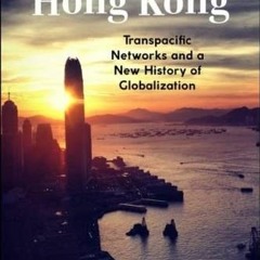 [Access] [EPUB KINDLE PDF EBOOK] Made in Hong Kong: Transpacific Networks and a New H