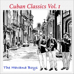 Stream The Havana Boys | Listen to Cuban Classics, Vol. 1 playlist online  for free on SoundCloud