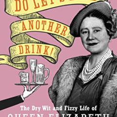 DOWNLOAD EPUB 📦 Do Let's Have Another Drink!: The Dry Wit and Fizzy Life of Queen El