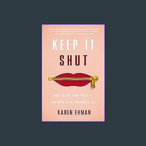 <PDF> 📖 Keep It Shut: What to Say, How to Say It, and When to Say Nothing at All Full PDF