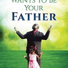 DOWNLOAD KINDLE 🖌️ God Wants To Be Your Father by  C. Orville McLeish EPUB KINDLE PD