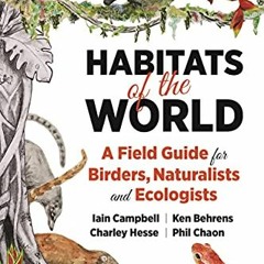 [Read] EPUB √ Habitats of the World: A Field Guide for Birders, Naturalists, and Ecol
