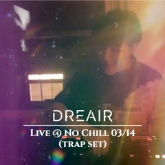 DREAIR live @ no chill 03/14 (trap set)