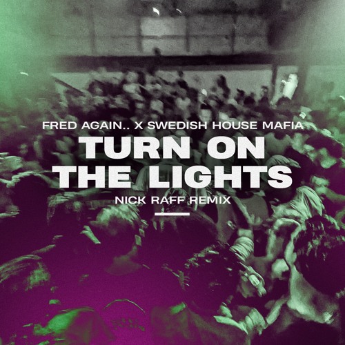 Stream Fred Again... & Swedish House Mafia Turn On The Lights (Nick