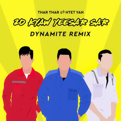 20 KYAW YEESAR SAR (Dynamite Remix)