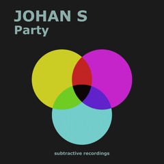 Johan S - Party [Subtractive Recordings]