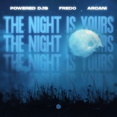 Powered Djs, Fredo & Arcani - The Night Is Yours
