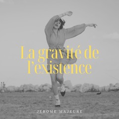 La gravité de l’existence