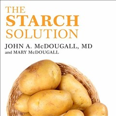 [View] EBOOK 📒 The Starch Solution: Eat the Foods You Love, Regain Your Health, and