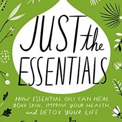FREE KINDLE ✓ Just the Essentials: How Essential Oils Can Heal Your Skin, Improve You