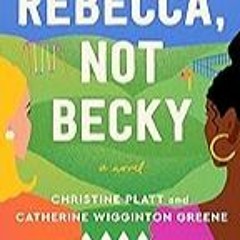 FREE B.o.o.k (Medal Winner) Rebecca,  Not Becky: A Novel