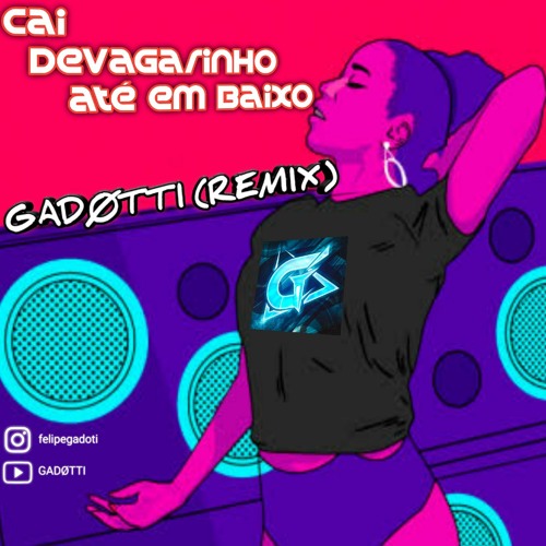 CAI DE VAGARINHO ATE EM BAIXO - GADØTTI (REMIX).mp3