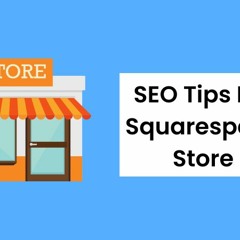 Top 7 SEO Tips For Your Squarespace Store