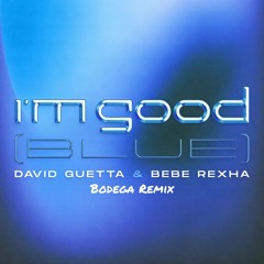 David Guetta & Bebe Rexha - I'm Good (Blue) (Bodega Remix)