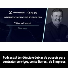 Podcast - A tendência é deixar de possuir para contratar serviços, conta Danesi, da Simpress
