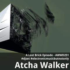 A Lost Brick Episode - AWWD251 - djset - electronic music but not only